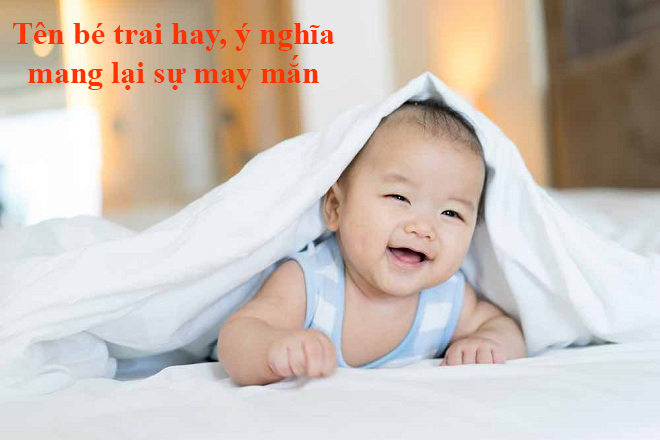 Ý nghĩa tên bé trai may mắn tốt lành